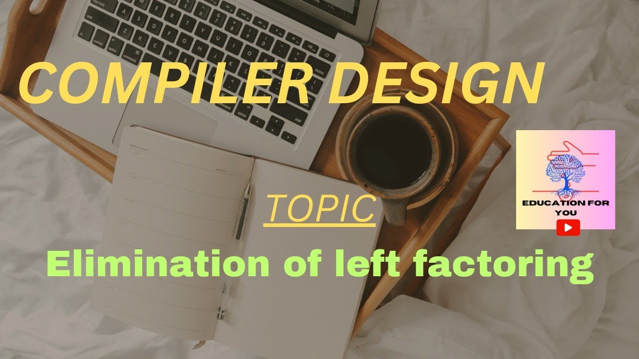 ELIMINATION OF LEFT FACTORING | COMPILER DESIGN | @EDUCATION FOR YOU ...