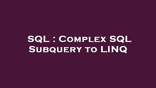 SQL : Complex SQL Subquery to LINQ