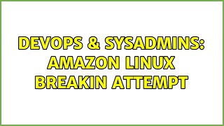 DevOps & SysAdmins: Amazon Linux Breakin Attempt