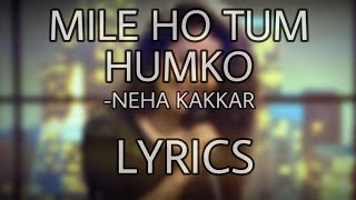 MILE HO TUM HUMKO | NEHA & TONY KAKKAR | FULL LYRICAL SONG | LYRICS WORLD |