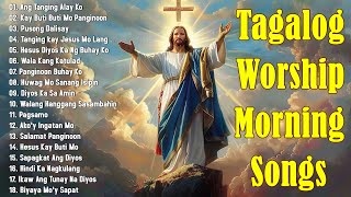 Morning Ang Tanging Alay Ko  🙏 Best Tagalog Christian Songs 2025 Tagalog Last Morning Praise Worship