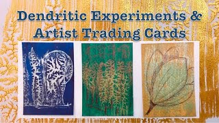 Dendritic Experiments & Artist Trading Cards (ATCs)