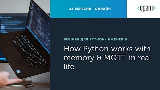 Вебінар для Python-інженерів: How Python works with memory \u0026 MQTT in real life