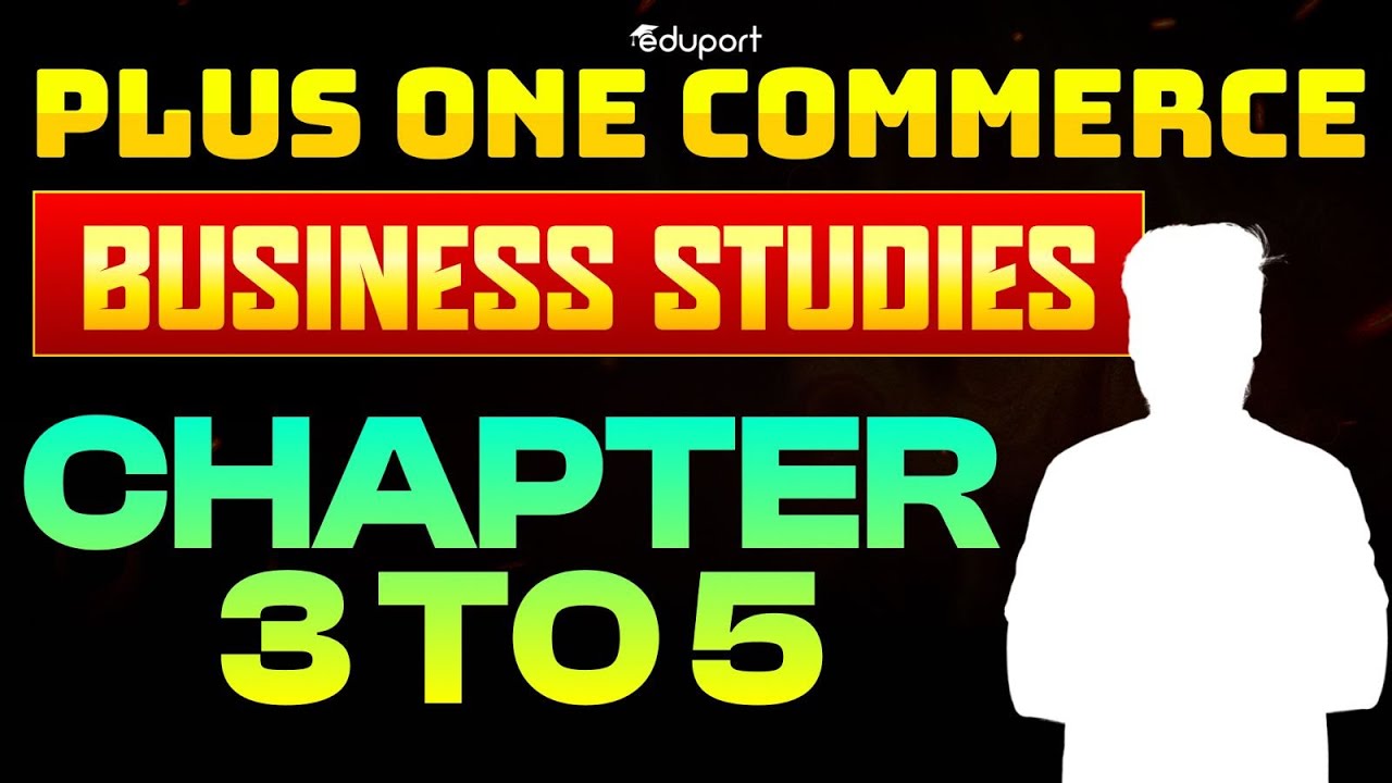 Plus One Commerce Business Studies Chapter 3 To 5 Eduport Youtube