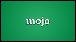 Mojo Meaning