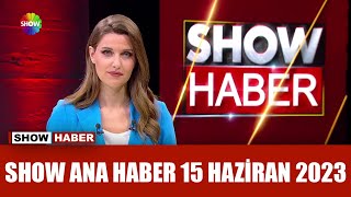 Show Ana Haber 15 Haziran 2023