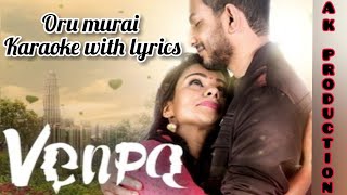 VENPA - Oru Murai Song Karaoke With Lyrics (AK PRODUCTION |Sudhanesh, Sri Vithya, Varmman Elangkovan