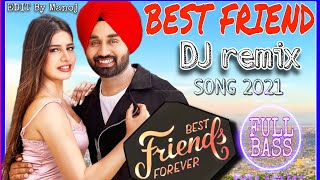BEST Friend | Friend Ton Tu Best friend Banea | Davinder Bhatti |Prabh| DJ REMIX Panjabi SONG 2021