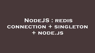 NodeJS : redis connection + singleton + node.js
