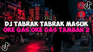 Download Mp3 DJ TABRAK TABRAK MASUK || DJ OKE GAS OKE GAS TAMBAH 2 TORANG JEDAG JEDUG MENGKANE VIRAL TIKTOK