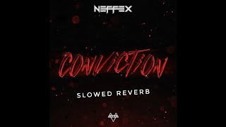 NEFFEX - CONVICTION 💪 | (SLOWED \u0026 REVERB) | FEEL THE REVERB.