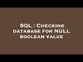 SQL : Checking database for NULL boolean value