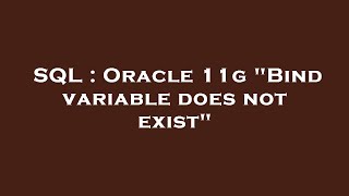 SQL : Oracle 11g "Bind variable does not exist"