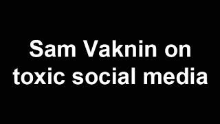 Sam Vaknin on toxic social media