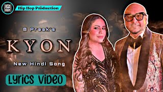 KYON (Lyrics Video) - B Praak | Payal Yadav | New Hindi Song | Hip Hop Production