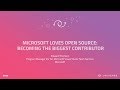 Microsoft Loves Open Source: Becoming The Largest Contributor - GitHub Universe 2017
