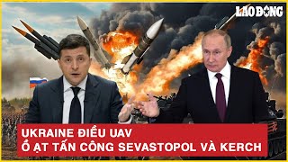 Tiếng nổ “vang như sấm rền” ở Crimea: Ukraine điều UAV ồ ạt tấn công Sevastopol và Kerch | BLĐ