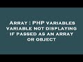Array : PHP variables variable not displaying if passed as an array or object