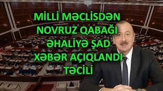 MİLLİ MƏCLİSDƏN NOVRUZ QABAĞI ƏHALİYƏ ŞAD XƏBƏR AÇIQLANDI son dəqiqə xəbərlər 2025.02.28