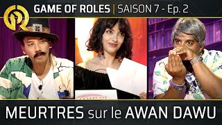 MEURTRES SUR LE AWAN DAWU | Game Of Roles S7E02