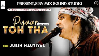 PYAAR TOH THA | JUBIN NAUTIYAL | MIX SOUND STUDIO | ASEES KAUR | NEW SONG 2021