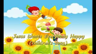 JESUS WANTS EVERYBODY HAPPY CHILDREN'S SONG / SUNDAY SCHOOL FOR KIDS