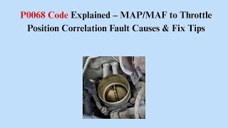 P0068 Code Explained – MAP/MAF to Throttle Position Correlation Fault Causes & Fix Tips