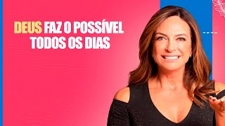 Deus faz o possível todos os dias  – Palavra do Dia – 27/01/25