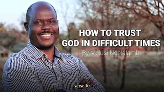 How To Trust God In Difficult Times || by Melusi Ndhlalambi