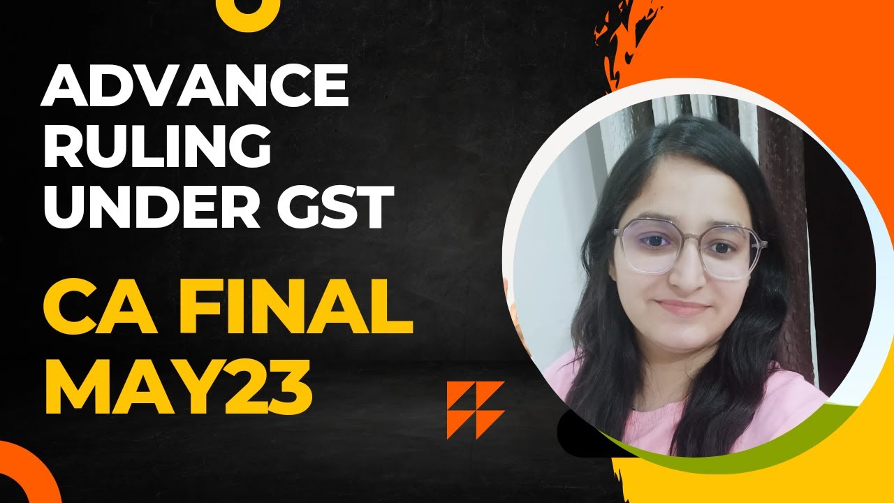 Advance Ruling Under GST CA/CS/CMAFINAL||CA KANIKA SAKHUJA||MAY23 ...