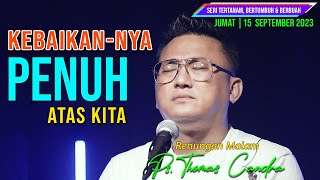 RENUNGAN MALAM | 15-09-2023 | KEBAIKAN-NYA PENUH ATAS KITA | PS. THOMAS CANDRA