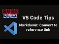 VS Code Tips — Convert a Markdown link to a reference link (extract link definition)