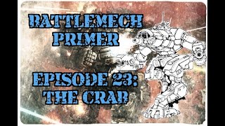 Battlemech Primer Episode 23: The Crab