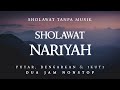 Sholawat Nariyah Tanpa Musik || 2 Jam Nonstop