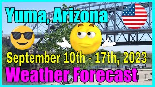 Yuma Arizona Weather Weekly Forecast September 10th - 17th, 2023