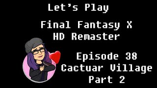 Final Fantasy X: Episode 38: Cactuar Village Part 2