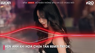 HẸN ANH KHI HOA CHƯA TÀN REMIX - EM VẪN LUÔN CHỜ NGƯỜI Ở ĐÓ REMIX🎼NHẠC REMIX XU HƯỚNG TIKTOK 2024