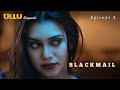 Blackmail | Dubbed In English | Episode - 02 | Streaming Now | Exclusively On Ullu App