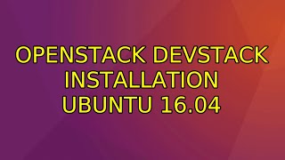 Ubuntu: OpenStack DevStack Installation Ubuntu 16.04