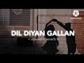 Dil diyan gallan (slowed ~reverd). | 💕 love 😘 song 🤩💓 lofi music 🎶🎵 like video please