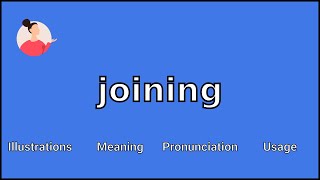 JOINING - Meaning and Pronunciation