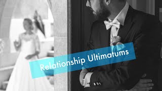 5 DANGERS OF GIVING ULTIMATUMS IN YOUR RELATIONSHIP | CHARLEY'S BLOG LIFE