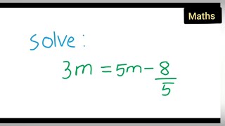 solve the following equation 3m=5m-8/5