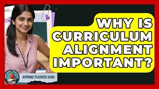 Why Is Curriculum Alignment Important? - Aspiring Teacher Guide