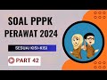 PART 42 - SOAL P3K PERAWAT 2024, LENGKAP DENGAN PEMBAHASAN, SESUAI FR, SESUAI KISI-KISI