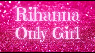 Rihanna - Only Girl (In The Word) (Lyrics)