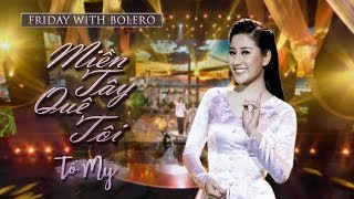 Miền Tây Quê Tôi - Tố My ( ST : Cao Minh Thu ) l Friday With Bolero - Tập 18