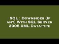 SQL : Downsides (If any) With SQL Server 2005 XML Datatype