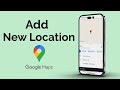 How to Add a New Location on Google Maps?