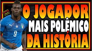 QUE FIM LEVOU MARIO BALOTELLI CRAQUE ITALIANO QUE BRILHOU POR INTER, MILAN, LIVERPOOL E MANCHESTER ?